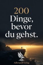 200 Dinge, bevor du gehst.