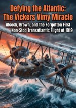 Defying the Atlantic: The Vickers Vimy Miracle