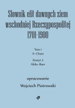 Słownik elit dawnych ziem wschodniej Rzeczypospolitej 1701–1900. Tom 1. Zeszyt 2