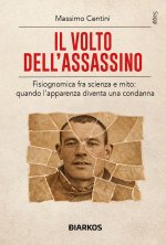 volto dell'assassino. Fisiognomica fra scienza e mito: quando l'apparenza diventa una condanna