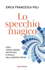 specchio magico. Cosa l'intelligenza artificiale ci rivela della nostra psiche