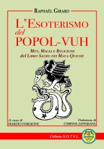 esoterismo del popol Vuh. Miti, magia e religione del libro sacro dei Maya Quiché