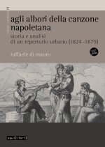 Agli albori della canzone napoletana. Storia e analisi di un repertorio urbano (1824-1879)