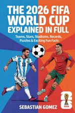 The 2026 FIFA World Cup Explained in Full