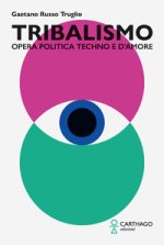 Tribalismo. Opera politica techno e d’amore