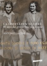 libertà di scegliere. 80 anni dal primo voto alle donne. Antonella Cinelli