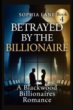 Betrayed by the Billionaire