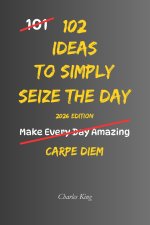102 Ideas To Simply Seize The Day