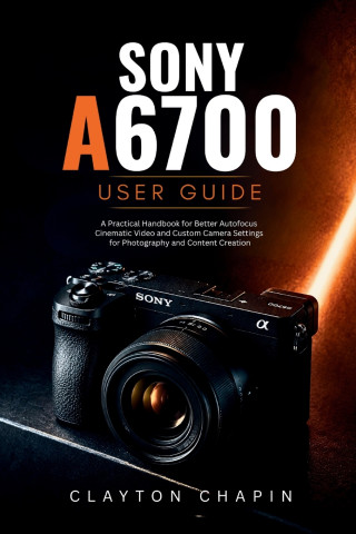 Sony a6700 User Guide