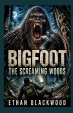 BIGFOOT - The Screaming Woods