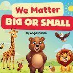 We Matter, Big or Small