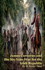 James Corcoran and the Six-Year War for the Irish Republic