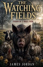 The Watching Fields--Terror On A Small Farm