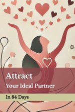 Attract Your Ideal Partner in 84 Days
