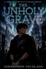 The Unholy Grave (The Lost Artefact, #3)