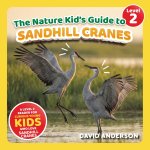 The Nature Kid's Guide to Sandhill Cranes