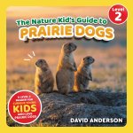 The Nature Kid's Guide to Prairie Dogs