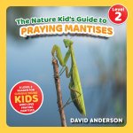 The Nature Kid's Guide to Praying Mantises