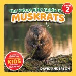 The Nature Kid's Guide to Muskrats