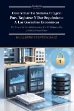 Desarrollar Un Sistema Integral Para Registrar Y Dar Seguimiento A Las Garantías Económicas
