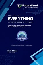The CMMC Everything I Need to Know to Get Started Guide (6th Edition)