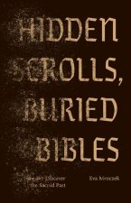 Hidden Scrolls, Buried Bibles – How We Discover the Sacred Past