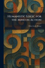 Humanistic Logic for the Mind in Action