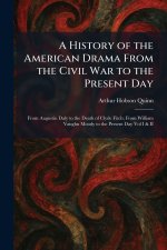 A History of the American Drama From the Civil War to the Present Day