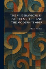 The Misbehaviorists, Pseudo-Science and the Modern Temper