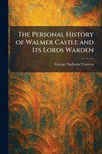 The Personal History of Walmer Castle and Its Lords Warden