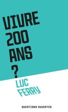 Faut-il vivre 200 ans ?