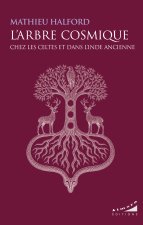 L'Arbre Cosmique chez les Celtes et dans l'Inde ancienne