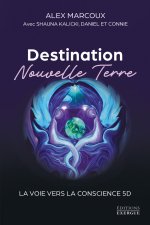 Destination Nouvelle Terre - La voie vers la conscience 5D