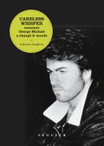Careless Whisper. Comment George Michael a changé le monde