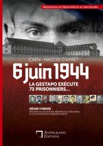 Caen - Maison d'arrêt - 6 juin 1944 - La Gestapo exécute 73 prisonniers ...