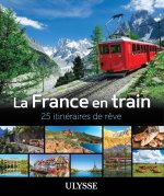 La France en train - 25 itinéraires de rêve