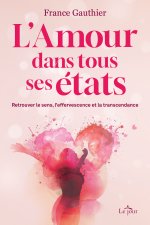 L'Amour dans tous ses états - Retrouver le sens, l'effervescence et la transcendance