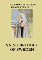 The Prophecies and Revelations of Saint Bridget of Sweden