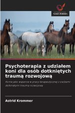 Psychoterapia z udzialem koni dla osób dotknietych trauma rozwojowa