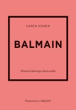 Balmain. Historia kultowego domu mody. Historia kultowego domu mody