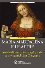 Maria Maddalena e le altre. Le figure femminili dimenticate degli gnostici