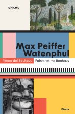Max Peiffer Watenphul. Pittore del Bauhaus-Painter of the Bauhaus