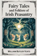 Fairy Tales and Folklore of Irish Peasantry