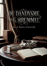 DU DANDYSME ET DE G BRUMMEL