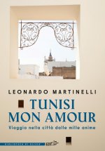 Tunisi mon amour. Viaggio nella città dalle mille anime