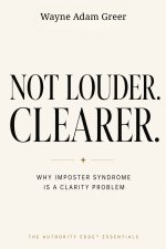 NOT LOUDER. CLEARER.