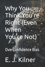 Why You Think You're Right (Even When You're Not)
