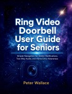 Ring Video Doorbell User Guide for Seniors