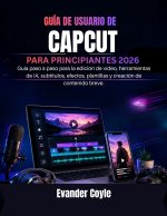 GUÍA DE USUARIO DE CAPCUT PARA PRINCIPIANTES 2026