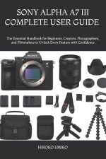 SONY ALPHA A7 III COMPLETE USER GUIDE 2025-2026